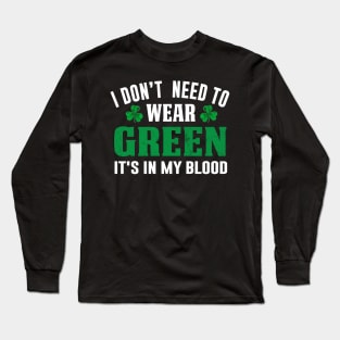 I Don't Need To Wear Green It's In My Blod Long Sleeve T-Shirt